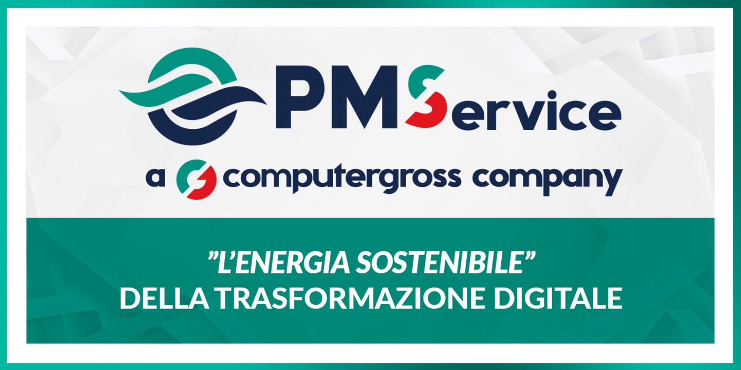 Computer Gross, PM Service e la sostenibile energia della trasformazione digitale
